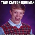 Bad Luck Brian Nerdy | HAS TO DECIDE TO JOIN TEAM CAPT OR IRON MAN; CHOOSES TEAM AQUAMAN | image tagged in bad luck brian nerdy | made w/ Imgflip meme maker