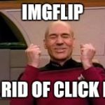 Happy Picard | IMGFLIP; GOT RID OF CLICK BAIT | image tagged in happy picard | made w/ Imgflip meme maker
