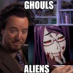 Ancient Aliens | GHOULS; ALIENS | image tagged in ancient aliens | made w/ Imgflip meme maker
