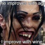 Is that a lady? | Wine improves with age. I improve with wine. | image tagged in funny,memes,dark humor | made w/ Imgflip meme maker