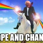 Bernie Sanders on magical unicorn | HOPE AND CHANGE | image tagged in bernie sanders on magical unicorn | made w/ Imgflip meme maker