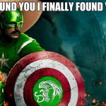 Captain Mexico | I FOUND YOU I FINALLY FOUND YOU | image tagged in captain mexico | made w/ Imgflip meme maker
