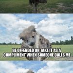 Bad Pun Ostrich | I'M NOT SURE IF I SHOULD; BE OFFENDED OR TAKE IT AS A COMPLIMENT WHEN SOMEONE CALLS ME; A BIG FAT PECKER | image tagged in bad pun ostrich | made w/ Imgflip meme maker