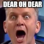 Oh dear oh dear oh dear | OH DEAR OH DEAR OH DEAR | image tagged in oh dear oh dear oh dear,memes,jeremy kyle,thatbritishviolaguy,music | made w/ Imgflip meme maker