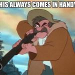 This Always Comes In Handy! | THIS ALWAYS COMES IN HANDY! | image tagged in amos slade,memes,disney,the fox and the hound,hunter,gun | made w/ Imgflip meme maker