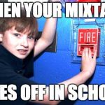 Mixtape in school | WHEN YOUR MIXTAPE; GOES OFF IN SCHOOL | image tagged in mixtape in school | made w/ Imgflip meme maker