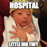 Baby Thug | JUST LEFT HOSPITAL; LITTLE DID THEY KNOW IM A GANGSTER | image tagged in baby thug | made w/ Imgflip meme maker