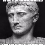 Indignant Caesar | I CONQUERED THE WHOLE KNOWN WORLD; AND THE BEST THEY CAN DO IS NAME A SALAD AFTER ME? | image tagged in julius caesar 5 | made w/ Imgflip meme maker