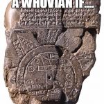 sumerian galifreyian | YOU MIGHT BE A WHOVIAN IF.... YOU NOTICE THIS SUMERIAN TABLET ALSO HAS GALIFREYAN | image tagged in sumerian galifreyian | made w/ Imgflip meme maker