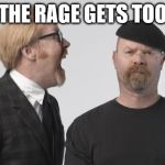 Rage Mythbusters | WHEN THE RAGE GETS TOO MUCH | image tagged in rage mythbusters | made w/ Imgflip meme maker