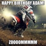 motocross | HAPPY BIRTHDAY ADAM! ZOOOOMMMMM | image tagged in motocross | made w/ Imgflip meme maker