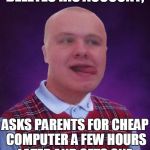 Bad Luck Dragon Kid | DELETES HIS ACCOUNT, ASKS PARENTS FOR CHEAP COMPUTER A FEW HOURS LATER AND GETS ONE. | image tagged in bad luck dragon kid,memes,bad luck brian,dragon,computer,delete | made w/ Imgflip meme maker