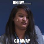 Aphmau | UH,IVY......... GO AWAY | image tagged in aphmau | made w/ Imgflip meme maker
