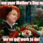 hillary queen of hearts | Send me your Mother's Day money; we've got work to do! | image tagged in hillary queen of hearts | made w/ Imgflip meme maker
