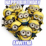Love minions | HAPPY BIRTHDAY; ANWITHA | image tagged in love minions | made w/ Imgflip meme maker