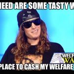 Welfare surfer | ALL I NEED ARE SOME TASTY WAVES; AND A PLACE TO CASH MY WELFARE CHECK | image tagged in welfare surfer,memes | made w/ Imgflip meme maker