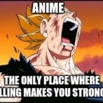 ANIME; THE ONLY PLACE WHERE YELLING MAKES YOU STRONGER | image tagged in vegeta,dragonball,yelling,anime,strong | made w/ Imgflip meme maker