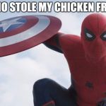 Spider Man Civil War | NOW WHO STOLE MY CHICKEN FRIED RICE | image tagged in spider man civil war | made w/ Imgflip meme maker