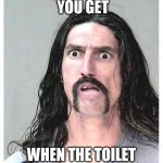 I hate when this happens at work | THAT EXPRESSION YOU GET; WHEN THE TOILET WON'T FLUSH | image tagged in confused criminal,expression,toilet,flush | made w/ Imgflip meme maker
