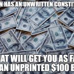Moneyxxx | BRITAIN HAS AN UNWRITTEN CONSTITUTION; THAT WILL GET YOU AS FAR AS AN UNPRINTED $100 BILL. | image tagged in moneyxxx | made w/ Imgflip meme maker
