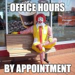 THE WATCH WAITS FOR YOU! | OFFICE HOURS; BY APPOINTMENT | image tagged in mcdonalds,school,the office | made w/ Imgflip meme maker