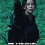 Hunger games | MAYBE THIS MOVIE WILL BE TRUE, U.S. GOES UNDER MARTIAL LAW GOV. TAKES GUNS. IF YOU DON'T GIVE  THEM UP THEY JUST KILL U ON THE SPOT. THEN WE FIGHT OVER FOOD WITH SLING SHOTS AND BOWS AND ARROWS  , IN 20 YEARS? | image tagged in hunger games | made w/ Imgflip meme maker