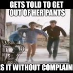 Pantsless Rhonda Lebeck | GETS TOLD TO GET OUT OF HER PANTS; DOES IT WITHOUT COMPLAINING | image tagged in pantsless rhonda lebeck | made w/ Imgflip meme maker