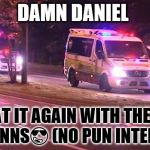 Damn daniel.. | DAMN DANIEL; BACK AT IT AGAIN WITH THE WHITE VAAANNS😎 (NO PUN INTENDED) | image tagged in damn daniel | made w/ Imgflip meme maker