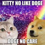 heavy breath cat doge | KITTY NO LIKE DOGE; DOGE NO CARE | image tagged in heavy breath cat doge | made w/ Imgflip meme maker