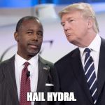 Trump Hydra | HAIL HYDRA. | image tagged in trump carson,donald trump,ben carson,hail hydra | made w/ Imgflip meme maker