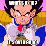 It's Over 9000 | WHAT'S 9+10? IT'S OVER 9000! | image tagged in it's over 9000 | made w/ Imgflip meme maker