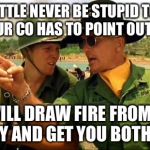 Battlefield etiquette  | IN BATTLE NEVER BE STUPID TO THE POINT YOUR CO HAS TO POINT OUT YOUR JOB; IT WILL DRAW FIRE FROM THE ENEMY AND GET YOU BOTH SHOT | image tagged in charlie don't surf,memes | made w/ Imgflip meme maker