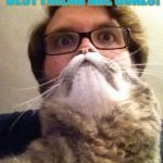 Surprised CatMan | WHEN YOU AND YOUR BEST FRIEND ARE GOALS! | image tagged in memes,surprised catman | made w/ Imgflip meme maker