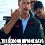Top Gun | THE SECOND ANYONE SAYS THE WORD MINECRAFT. | image tagged in top gun | made w/ Imgflip meme maker