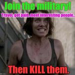 "I'm A Vet, And I Approve Of This Message:" | Join the military! Travel, get paid, meet interesting people... Then KILL them. | image tagged in psycho chick by kaybe,memes,military | made w/ Imgflip meme maker