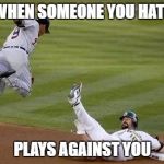 F-U | WHEN SOMEONE YOU HATE; PLAYS AGAINST YOU | image tagged in f-u | made w/ Imgflip meme maker