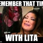 WWE | REMEMBER THAT TIME; WITH LITA | image tagged in wwe | made w/ Imgflip meme maker
