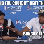 KD Idiots | THEY SAID YOU COULDN'T BEAT THE SPURS; BUNCH OF IDIOTS | image tagged in kevin durant he's an idiot,thunder,spurs,nba,basketball | made w/ Imgflip meme maker