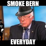 SWAG Bernie | SMOKE BERN; EVERYDAY | image tagged in swag bernie | made w/ Imgflip meme maker