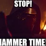 MC Ren! | STOP! HAMMER TIME! | image tagged in kylo ren,star wars the force awakens,mc hammer,hammertime | made w/ Imgflip meme maker