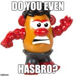 No, I don't lift. I was caught in a blast of gamma radiation. | DO YOU EVEN; HASBRO? | image tagged in muscular potato head,memes | made w/ Imgflip meme maker