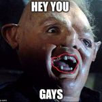 sloth | HEY YOU; GAYS | image tagged in troll,sloth | made w/ Imgflip meme maker