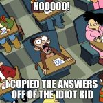 Monkey Madness | NOOOOO! I COPIED THE ANSWERS OFF OF THE IDIOT KID | image tagged in memes,futurama fry | made w/ Imgflip meme maker