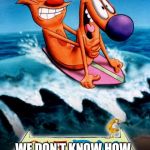 catdog | CAT DOG; WE DON'T KNOW HOW WE GOT STUCK TOGETHER! | image tagged in catdog | made w/ Imgflip meme maker