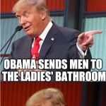 Bad Pun Trump | JFK SENT MEN TO THE MOON; OBAMA SENDS MEN TO THE LADIES' BATHROOM | image tagged in bad pun trump | made w/ Imgflip meme maker