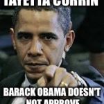 Barack Obama | TAYETTA CURRIN; BARACK OBAMA DOESN'T NOT APPROVE | image tagged in barack obama | made w/ Imgflip meme maker
