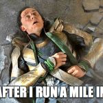 Loki Pummled | ME AFTER I RUN A MILE IN PE | image tagged in loki pummled,running a mile | made w/ Imgflip meme maker