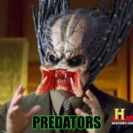 Ancient Alien vs. Predator Guy | PREDATORS | image tagged in predator-alien-guy,ancient aliens,equi-bean-ium,predator | made w/ Imgflip meme maker