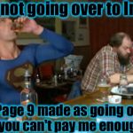 Superman appears to had a little too much to drink........ | No, I'm not going over to ImgFlip, that Page 9 made as going on over there, you can't pay me enough to go! | image tagged in memes,funny,funny memes,drunk superman | made w/ Imgflip meme maker