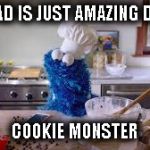 Cookie Monster | THIS AD IS JUST AMAZING DUE TO; COOKIE MONSTER | image tagged in cookie monster | made w/ Imgflip meme maker